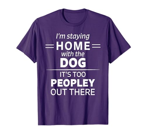Funny It's Too Peopley Dog Lover Homebody Introvert Fun Gift T-Shirt for Men Women