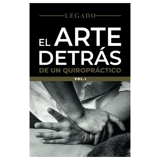 Legado: El arte detrás de un quiropráctico Vol.1