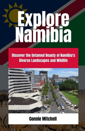 Explore Namibia: Discover the Untamed Beauty of Namibia's Diverse Landscapes and Wildlife