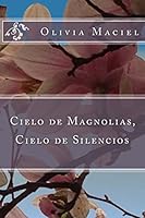 Cielo de magnolias, cielo de silencios 1940856205 Book Cover