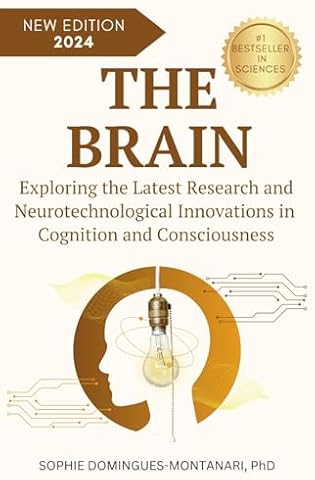 THE BRAIN: Exploring the Latest Research and Neurotechnological Innovations in Cognition and Consciousness (Cutting-Edge Sciences)