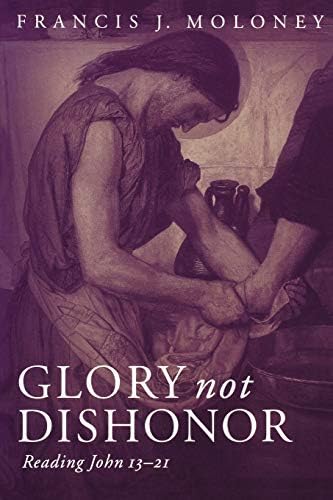 Glory not Dishonor: Reading John 13-21