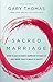 Sacred Marriage: What If God Designed Marriage to Make Us Holy More Than to Make Us Happy?