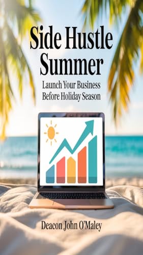 Side Hustle Summer : Launch Your Business Before Holiday Season (Deacon O'Maley's Business Series) (English Edition)