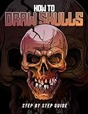 How to Draw Skulls Step-by-Step Guide: Best Skull Drawing Book for Adults and Children How to Draw Skulls Step-by-Step Guide: Best Skull Drawing Book for Adults and Children