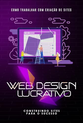 Como Trabalhar com Criação de Sites: Web Design Lucrativo: Constr...