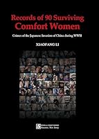 Records of 90 Surviving Comfort Women: Crimes of the Japanese Invasion of China During WWII 1622461053 Book Cover