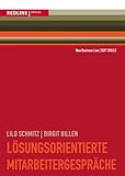 Lösungsorientierte Mitarbeitergespräche: Zielorientiert planen/klar formulieren/erfolgreich Vereinbarungen treffen