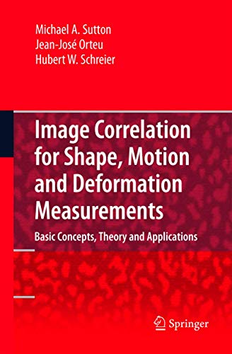 Image Correlation for Shape, Motion and Deformation Measurements: Basic Concepts,Theory and Applications view 2