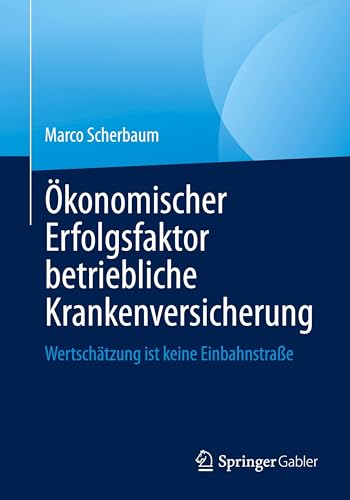 Ökonomischer Erfolgsfaktor betriebliche Krankenversicherung: Wertschätzung ist keine Einbahnstraße
