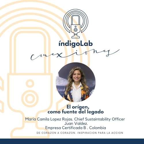 『El orígen. María Camila Lopez Rojas. Chief Sustaintability Officer. Juan Valdez.』のカバーアート