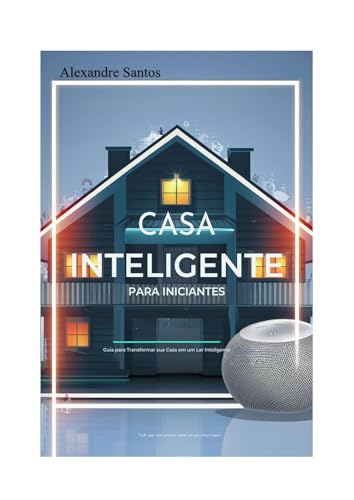 Casa Inteligente: Guia completo para Iniciantes (Portuguese Edition)