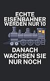 Echte Eisenbahner werden nur 10 danach wachsen Sie nur noch: Notizbuch für Eisenbahner und Modelleisenbahn Fans mit Spruch. 120 Seiten Kariert. Für Notizen oder als Geschenk.