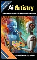 AI Artistry: Creating Images with Prompts (Generative AI) B0DFW28M2V Book Cover