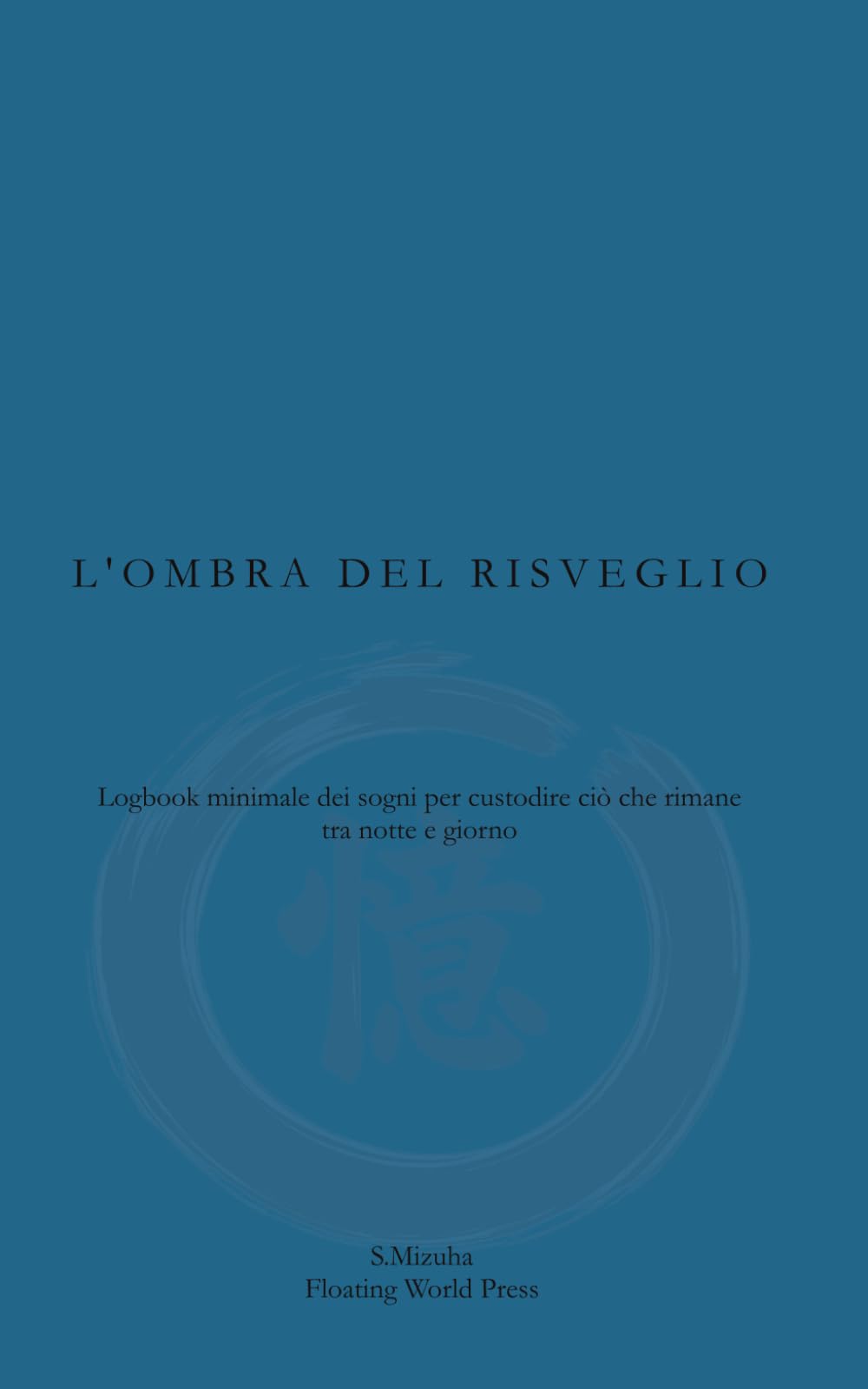 L'ombra del risveglio: Logbook minimale dei sogni per custodire ciò che rimane tra notte e giorno