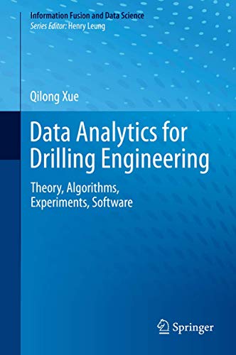 Data Analytics for Drilling Engineering: Theory, Algorithms, Experiments, Software (Information Fusion and Data Science) view 2