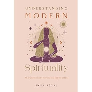 Understanding Modern Spirituality: An exploration of soul, spirit and healing