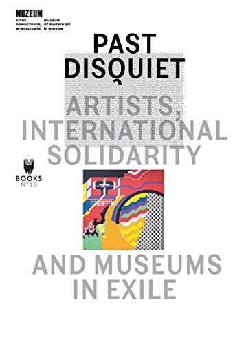 Télécharger Past Disquiet: Artists, International Solidarity and Museums in Exile (Museum under Construction Boo livre En ligne