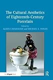 The Cultural Aesthetics of Eighteenth-Century Porcelain