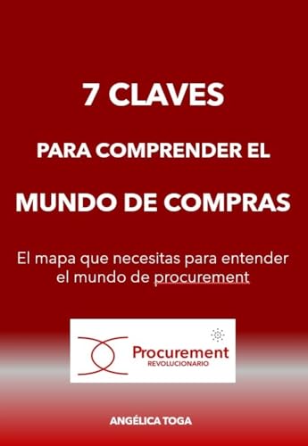 7 claves para comprender el mundo de compras: El mapa que necesitas para entender el mundo de procurement (Excelencia en compras / Procurement excelence nº 1)