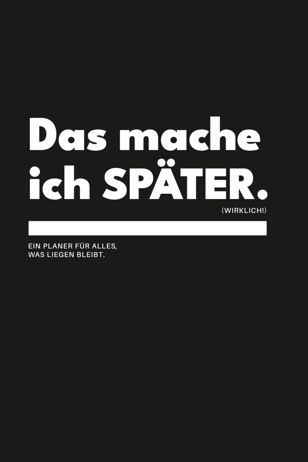 Das mache ich SPÄTER.: Notizbuch für Gedanken, Dankbarkeit und Prokrastination | Ein humorvolles, minimalistisches Journal (Überleben im Büroalltag I A5 Notizheft gegen Prokrastination)