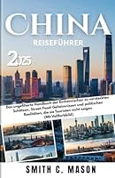 China Reiseführer 2025: Das ungefilterte Handbuch der Einheimischen zu versteckten Schätzen, Street-Food-Geheimnissen und politischen Realitäten, die ... zeigen (Mit Vollfarbbild) (German Edition) B0F62CZ2F9 Book Cover