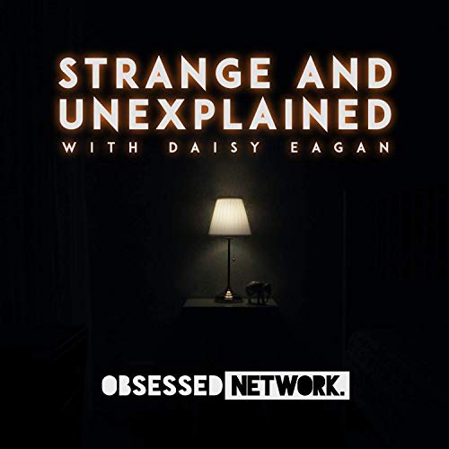 Amazon Com Strange And Unexplained With Daisy Eagan Obsessed Network Audible Books Originals Amazon Com Strange And Unexplained With Daisy Eagan Obsessed Network Audible Books Originals