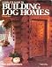 Complete Guide to Building Log Homes