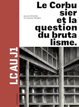 LC au J1: Le Corbusier & quest. brutali.