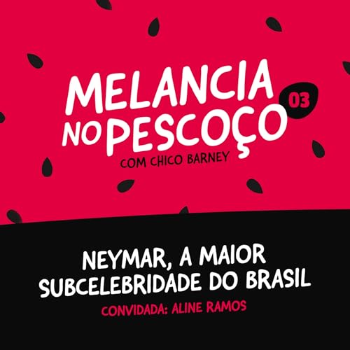 Neymar, a maior subcelebridade do Brasil - Convidada: Aline Ramos