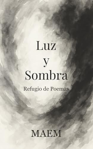 Luz & Sombra: Refugio de Poemas (Spanish Edition)