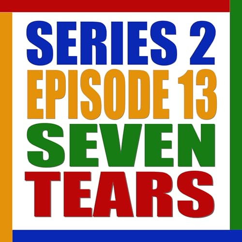 S2 E13. Seven Tears