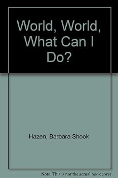 Hardcover World, World, What Can I Do? by Barbara Shook Hazen (1991-03-03) Book