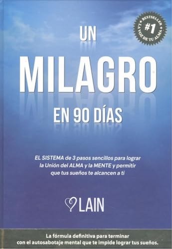 Un milagro en 90 días : El sistema de 3 pasos sencillos para lograr la unión del ALMA y la MENT...