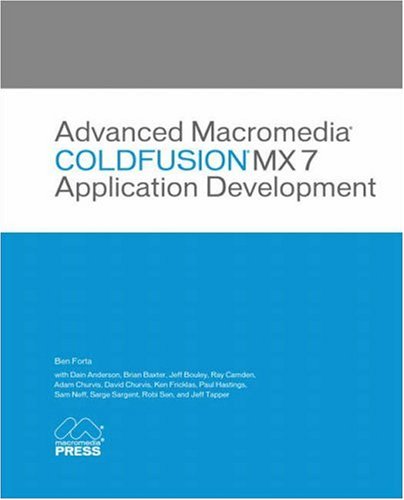 Advanced Macromedia ColdFusion MX 7 Application Development Advanced Macromedia ColdFusion MX 7 Application Development