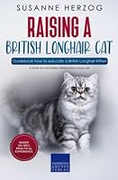 Raising a British Longhair Cat – Guidebook how to educate a British Longhair Kitten: A book for cat babies, kittens and young cats 3968978595 Book Cover