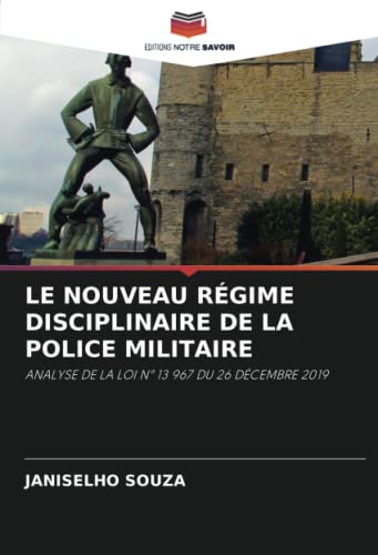 livre LE NOUVEAU RÉGIME DISCIPLINAIRE DE LA POLICE MILITAIRE: ANALYSE DE LA LOI N° 13 967 DU 26 DÉCEMBRE 2019