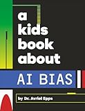 Kids Book About AI Bias, A (A Kids Book)