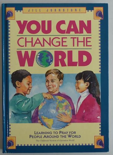 You Can Change the World; Learning to Pray for People in Other Countries (Volume I)