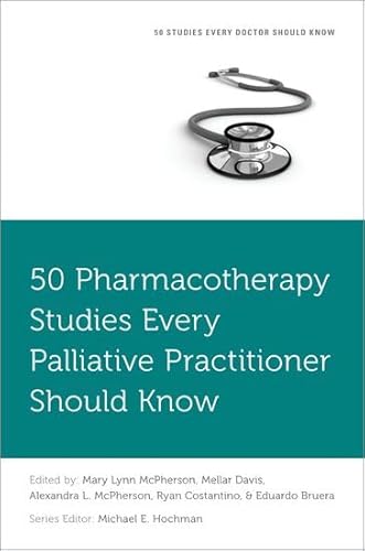 50 Pharmacotherapy Studies Every Palliative Practitioner Should Know (Fifty Studies Every Doctor Should Know)