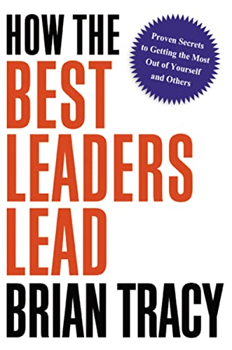 How the Best Leaders Lead: Proven Secrets to Getting the Most Out of Yourself and Others image 2