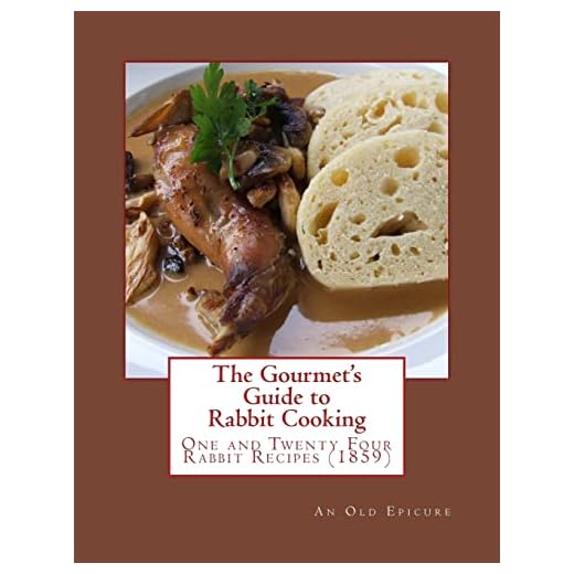 The Gourmet's Guide to Rabbit Cooking: One and Twenty Four Rabbit Recipes