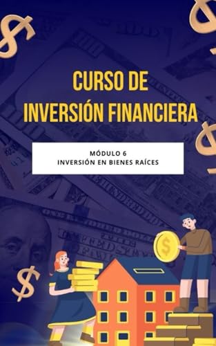 Curso de Inversión Financiera: Módulo 6: Inversión en bienes raíces