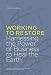 Working to Restore: Harnessing the Power of Business to Heal the Earth