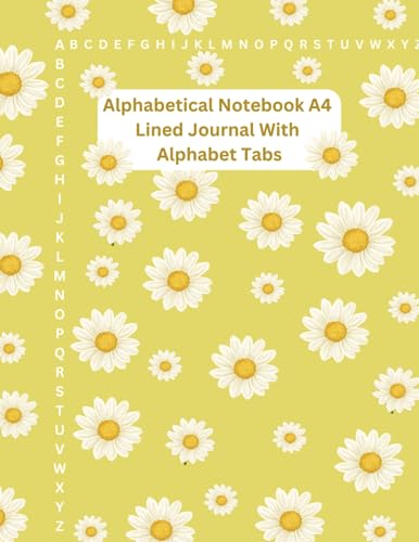 Alphabetical Notebook A4, Lined Journal With Alphabet Tabs: Suitable for recording phone numbers, contact details, password, internet website address, email addresses, birthdays, thoughts,