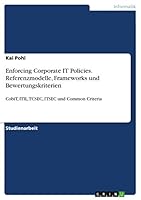 Enforcing Corporate IT Policies. Referenzmodelle, Frameworks und Bewertungskriterien: CobiT, ITIL, TCSEC, ITSEC und Common Criteria 3668014035 Book Cover
