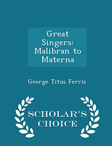 Great Singers: Malibran to Materna - Scholar's ... 1296245195 Book Cover