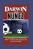 DARWIN NUÑEZ: The Inspiring Story of a Goal-Scoring Striker – A Journey of Perseverance and Success in Football