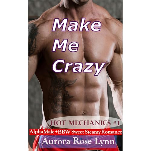 Make Me Crazy: Alpha Male and BBW Sweet Steamy Romance Audiolibro Por Aurora Rose Lynn arte de portada