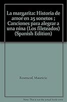 La Margarita: Historia de Amor En 25 Sonetos; Canciones Para Alegrar a Una Ni~na 950581898X Book Cover